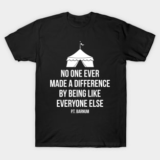 No one ever made a difference by being like others Barnum Quote Tee T-Shirt